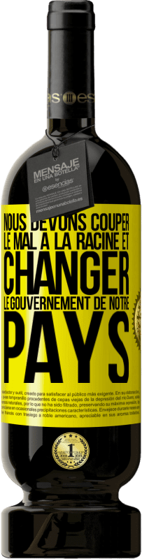 49,95 € Envoi gratuit | Vin rouge Édition Premium MBS® Réserve Nous devons couper le mal à la racine et changer le gouvernement de notre pays Étiquette Jaune. Étiquette personnalisable Réserve 12 Mois Récolte 2015 Tempranillo