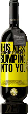 49,95 € Free Shipping | Red Wine Premium Edition MBS® Reserve This mess is looking forward to bumping into you Yellow Label. Customizable label Reserve 12 Months Harvest 2016 Tempranillo
