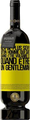 49,95 € Envoi gratuit | Vin rouge Édition Premium MBS® Réserve Rien de plus sexy qu'un homme qui sait quand être vulgaire et quand être un gentleman Étiquette Jaune. Étiquette personnalisable Réserve 12 Mois Récolte 2015 Tempranillo