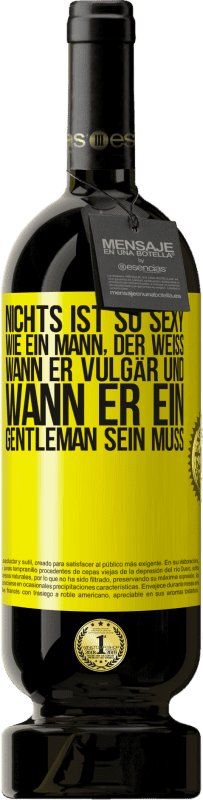 49,95 € Kostenloser Versand | Rotwein Premium Ausgabe MBS® Reserve Nichts ist so sexy wie ein Mann, der weiß, wann er vulgär und wann er ein Gentleman sein muss Gelbes Etikett. Anpassbares Etikett Reserve 12 Monate Ernte 2015 Tempranillo