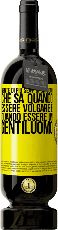 49,95 € Spedizione Gratuita | Vino rosso Edizione Premium MBS® Riserva Niente di più sexy di un uomo che sa quando essere volgare e quando essere un gentiluomo Etichetta Gialla. Etichetta personalizzabile Riserva 12 Mesi Raccogliere 2015 Tempranillo