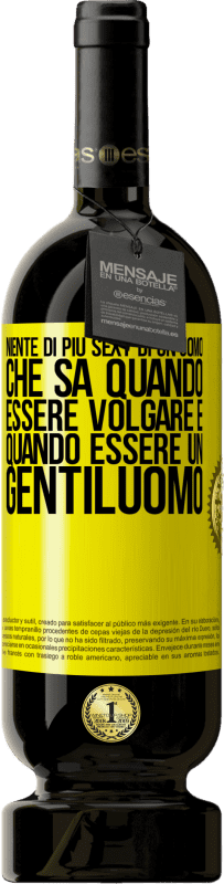 49,95 € Spedizione Gratuita | Vino rosso Edizione Premium MBS® Riserva Niente di più sexy di un uomo che sa quando essere volgare e quando essere un gentiluomo Etichetta Gialla. Etichetta personalizzabile Riserva 12 Mesi Raccogliere 2016 Tempranillo