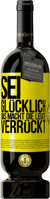 49,95 € Kostenloser Versand | Rotwein Premium Ausgabe MBS® Reserve Sei glücklich. Das macht die Leute verrückt Gelbes Etikett. Anpassbares Etikett Reserve 12 Monate Ernte 2014 Tempranillo