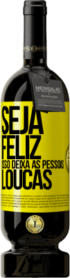 49,95 € Envio grátis | Vinho tinto Edição Premium MBS® Reserva Seja feliz. Isso deixa as pessoas loucas Etiqueta Amarela. Etiqueta personalizável Reserva 12 Meses Colheita 2016 Tempranillo