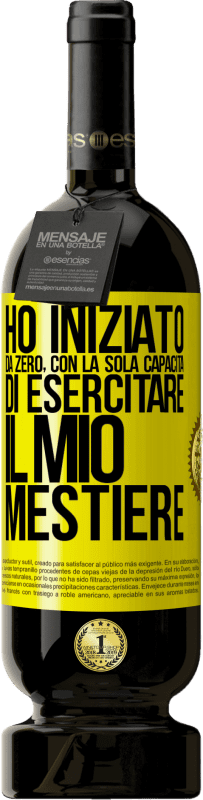 49,95 € Spedizione Gratuita | Vino rosso Edizione Premium MBS® Riserva Ho iniziato da zero, con la sola capacità di esercitare il mio mestiere Etichetta Gialla. Etichetta personalizzabile Riserva 12 Mesi Raccogliere 2015 Tempranillo