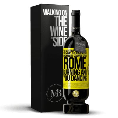 «You have that pre-war peace that makes the brave nervous, which makes cowards savage. Rome burning and you dancing» Premium Edition MBS® Reserve