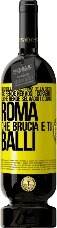 49,95 € Spedizione Gratuita | Vino rosso Edizione Premium MBS® Riserva Hai quella pace prima della guerra che rende nervosi i coraggiosi, il che rende selvaggi i codardi. Roma che brucia e tu Etichetta Gialla. Etichetta personalizzabile Riserva 12 Mesi Raccogliere 2015 Tempranillo