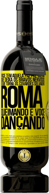 49,95 € Envio grátis | Vinho tinto Edição Premium MBS® Reserva Você tem aquela paz pré-guerra que deixa os bravos nervosos, o que torna os covardes selvagens. Roma queimando e você Etiqueta Amarela. Etiqueta personalizável Reserva 12 Meses Colheita 2015 Tempranillo