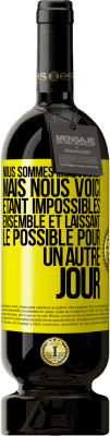 49,95 € Envoi gratuit | Vin rouge Édition Premium MBS® Réserve Nous sommes impossibles, mais nous voici, étant impossibles ensemble et laissant le possible pour un autre jour Étiquette Jaune. Étiquette personnalisable Réserve 12 Mois Récolte 2015 Tempranillo