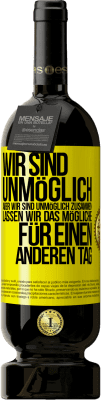 49,95 € Kostenloser Versand | Rotwein Premium Ausgabe MBS® Reserve Wir sind unmöglich, aber wir sind unmöglich zusammen. Lassen wir das Mögliche für einen anderen Tag Gelbes Etikett. Anpassbares Etikett Reserve 12 Monate Ernte 2015 Tempranillo