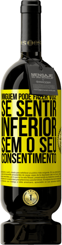 49,95 € Envio grátis | Vinho tinto Edição Premium MBS® Reserva Ninguém pode fazer você se sentir inferior sem o seu consentimento Etiqueta Amarela. Etiqueta personalizável Reserva 12 Meses Colheita 2015 Tempranillo