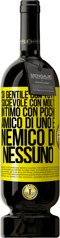 49,95 € Spedizione Gratuita | Vino rosso Edizione Premium MBS® Riserva Sii gentile con tutti, socievole con molti, intimo con pochi, amico di uno e nemico di nessuno Etichetta Gialla. Etichetta personalizzabile Riserva 12 Mesi Raccogliere 2016 Tempranillo