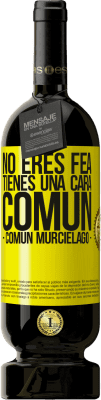 49,95 € Envío gratis | Vino Tinto Edición Premium MBS® Reserva No eres fea, tienes una cara común (común murciélago) Etiqueta Amarilla. Etiqueta personalizable Reserva 12 Meses Cosecha 2016 Tempranillo