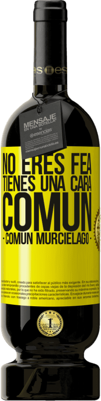 49,95 € Envío gratis | Vino Tinto Edición Premium MBS® Reserva No eres fea, tienes una cara común (común murciélago) Etiqueta Amarilla. Etiqueta personalizable Reserva 12 Meses Cosecha 2016 Tempranillo