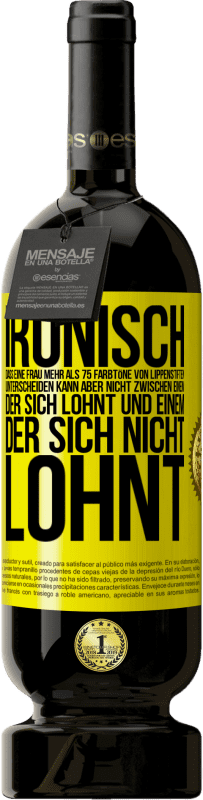 49,95 € Kostenloser Versand | Rotwein Premium Ausgabe MBS® Reserve Ironisch, dass eine Frau mehr als 75 Farbtöne von Lippenstiften unterscheiden kann aber nicht zwischen einem, der sich lohnt und Gelbes Etikett. Anpassbares Etikett Reserve 12 Monate Ernte 2015 Tempranillo