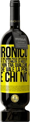 49,95 € Spedizione Gratuita | Vino rosso Edizione Premium MBS® Riserva Ironico. Che una donna possa differenziare più di 75 tonalità di rossetti e non tra qualcuno che vale la pena e chi no Etichetta Gialla. Etichetta personalizzabile Riserva 12 Mesi Raccogliere 2014 Tempranillo