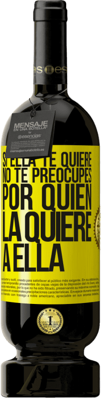 49,95 € Envío gratis | Vino Tinto Edición Premium MBS® Reserva Si ella te quiere, no te preocupes por quién la quiere a ella Etiqueta Amarilla. Etiqueta personalizable Reserva 12 Meses Cosecha 2016 Tempranillo