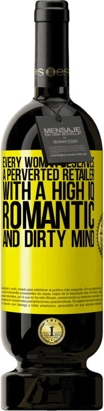 49,95 € 送料無料 | 赤ワイン プレミアム版 MBS® 予約する すべての女性は、高いIQ、ロマンチックで汚い心を持った倒錯した小売業者に値する 黄色のラベル. カスタマイズ可能なラベル 予約する 12 月 収穫 2014 Tempranillo