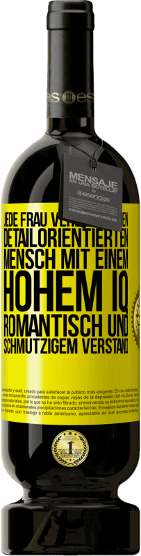 49,95 € Kostenloser Versand | Rotwein Premium Ausgabe MBS® Reserve Jede Frau verdient einen detailorientierten Mensch mit einem hohem IQ, romantisch und schmutzigem Verstand Gelbes Etikett. Anpassbares Etikett Reserve 12 Monate Ernte 2015 Tempranillo