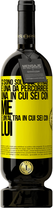 49,95 € Spedizione Gratuita | Vino rosso Edizione Premium MBS® Riserva Ci sono solo due strade e una da percorrere, una in cui sei con me e un'altra in cui sei con lui Etichetta Gialla. Etichetta personalizzabile Riserva 12 Mesi Raccogliere 2015 Tempranillo