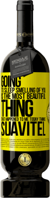49,95 € 送料無料 | 赤ワイン プレミアム版 MBS® 予約する あなたの匂いを嗅いで寝ることは、今日私に起こった最も美しいことです。ありがとうSuavitel 黄色のラベル. カスタマイズ可能なラベル 予約する 12 月 収穫 2015 Tempranillo