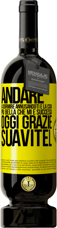 49,95 € Spedizione Gratuita | Vino rosso Edizione Premium MBS® Riserva Andare a dormire annusandoti è la cosa più bella che mi è successa oggi. Grazie Suavitel Etichetta Gialla. Etichetta personalizzabile Riserva 12 Mesi Raccogliere 2015 Tempranillo