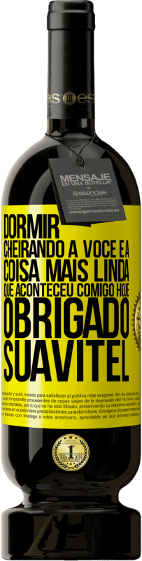 49,95 € Envio grátis | Vinho tinto Edição Premium MBS® Reserva Dormir cheirando a você é a coisa mais linda que aconteceu comigo hoje. Obrigado Suavitel Etiqueta Amarela. Etiqueta personalizável Reserva 12 Meses Colheita 2016 Tempranillo