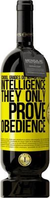 49,95 € Free Shipping | Red Wine Premium Edition MBS® Reserve School grades do not determine intelligence. They only prove obedience Yellow Label. Customizable label Reserve 12 Months Harvest 2015 Tempranillo