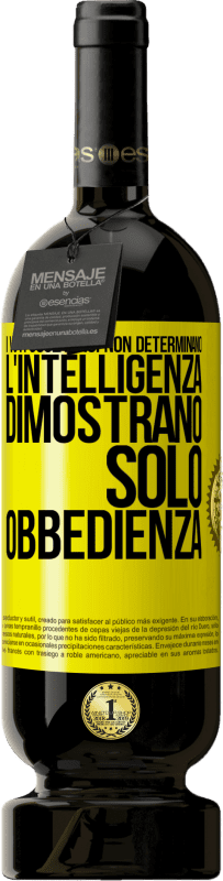 49,95 € Spedizione Gratuita | Vino rosso Edizione Premium MBS® Riserva I voti scolastici non determinano l'intelligenza. Dimostrano solo obbedienza Etichetta Gialla. Etichetta personalizzabile Riserva 12 Mesi Raccogliere 2015 Tempranillo