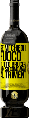 49,95 € Spedizione Gratuita | Vino rosso Edizione Premium MBS® Riserva Se mi chiedi il fuoco, tutto brucerà. Non so come amare altrimenti Etichetta Gialla. Etichetta personalizzabile Riserva 12 Mesi Raccogliere 2015 Tempranillo