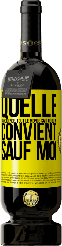 49,95 € Envoi gratuit | Vin rouge Édition Premium MBS® Réserve Quelle coïncidence. Tout le monde sait ce qui me convient sauf moi Étiquette Jaune. Étiquette personnalisable Réserve 12 Mois Récolte 2015 Tempranillo