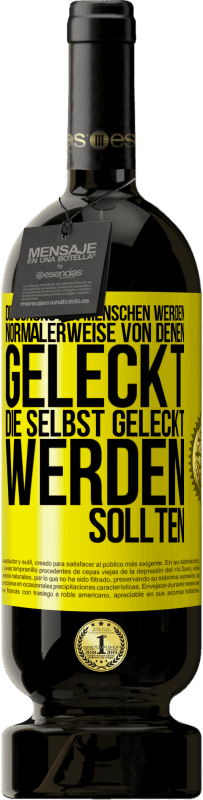 49,95 € Kostenloser Versand | Rotwein Premium Ausgabe MBS® Reserve Die schönsten Menschen werden normalerweise von denen geleckt, die selbst geleckt werden sollten Gelbes Etikett. Anpassbares Etikett Reserve 12 Monate Ernte 2015 Tempranillo