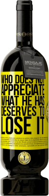 49,95 € Free Shipping | Red Wine Premium Edition MBS® Reserve Who does not appreciate what he has, deserves to lose it Yellow Label. Customizable label Reserve 12 Months Harvest 2016 Tempranillo
