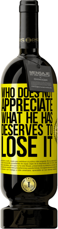 49,95 € Free Shipping | Red Wine Premium Edition MBS® Reserve Who does not appreciate what he has, deserves to lose it Yellow Label. Customizable label Reserve 12 Months Harvest 2016 Tempranillo