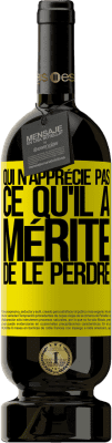 49,95 € Envoi gratuit | Vin rouge Édition Premium MBS® Réserve Qui n'apprécie pas ce qu'il a, mérite de le perdre Étiquette Jaune. Étiquette personnalisable Réserve 12 Mois Récolte 2015 Tempranillo