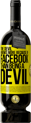 49,95 € Free Shipping | Red Wine Premium Edition MBS® Reserve The devil knows more because of Facebook than being a devil Yellow Label. Customizable label Reserve 12 Months Harvest 2016 Tempranillo