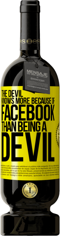49,95 € Free Shipping | Red Wine Premium Edition MBS® Reserve The devil knows more because of Facebook than being a devil Yellow Label. Customizable label Reserve 12 Months Harvest 2016 Tempranillo