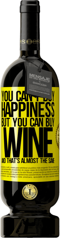 49,95 € 送料無料 | 赤ワイン プレミアム版 MBS® 予約する 幸せを買うことはできませんが、ワインを買うことはできますが、それはほとんど同じです 黄色のラベル. カスタマイズ可能なラベル 予約する 12 月 収穫 2014 Tempranillo