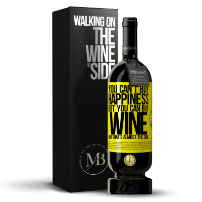 «You can't buy happiness, but you can buy wine and that's almost the same» Premium Edition MBS® Reserve