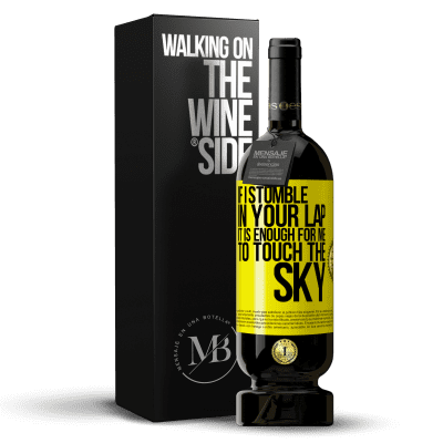 «If I stumble in your lap it is enough for me to touch the sky» Premium Edition MBS® Reserve