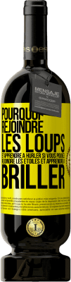 49,95 € Envoi gratuit | Vin rouge Édition Premium MBS® Réserve Pourquoi rejoindre les loups et apprendre à hurler si vous pouvez rejoindre les étoiles et apprendre à briller Étiquette Jaune. Étiquette personnalisable Réserve 12 Mois Récolte 2015 Tempranillo