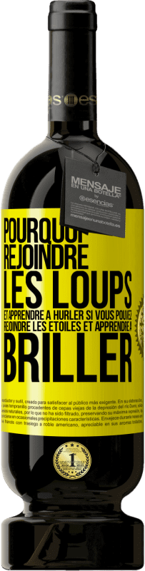 49,95 € Envoi gratuit | Vin rouge Édition Premium MBS® Réserve Pourquoi rejoindre les loups et apprendre à hurler si vous pouvez rejoindre les étoiles et apprendre à briller Étiquette Jaune. Étiquette personnalisable Réserve 12 Mois Récolte 2015 Tempranillo