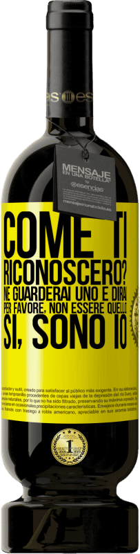 49,95 € Spedizione Gratuita | Vino rosso Edizione Premium MBS® Riserva Come ti riconoscerò? Ne guarderai uno e dirai per favore, non essere quello. Che lo sono Etichetta Gialla. Etichetta personalizzabile Riserva 12 Mesi Raccogliere 2015 Tempranillo