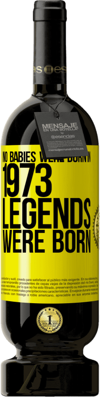 49,95 € Free Shipping | Red Wine Premium Edition MBS® Reserve No babies were born in 1973. Legends were born Yellow Label. Customizable label Reserve 12 Months Harvest 2014 Tempranillo