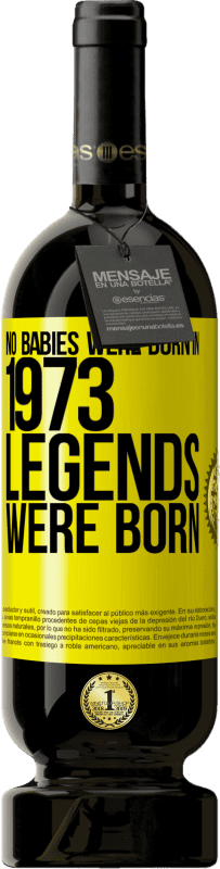 49,95 € Free Shipping | Red Wine Premium Edition MBS® Reserve No babies were born in 1973. Legends were born Yellow Label. Customizable label Reserve 12 Months Harvest 2015 Tempranillo