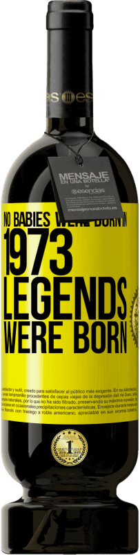 49,95 € Free Shipping | Red Wine Premium Edition MBS® Reserve No babies were born in 1973. Legends were born Yellow Label. Customizable label Reserve 12 Months Harvest 2016 Tempranillo