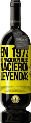 49,95 € Envío gratis | Vino Tinto Edición Premium MBS® Reserva En 1973 no nacieron bebés. Nacieron leyendas Etiqueta Amarilla. Etiqueta personalizable Reserva 12 Meses Cosecha 2015 Tempranillo