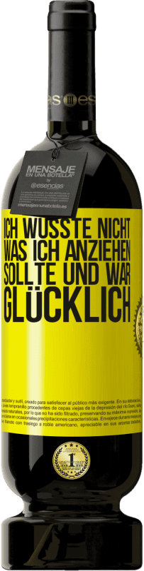 49,95 € Kostenloser Versand | Rotwein Premium Ausgabe MBS® Reserve Ich wusste nicht, was ich anziehen sollte und war glücklich Gelbes Etikett. Anpassbares Etikett Reserve 12 Monate Ernte 2015 Tempranillo