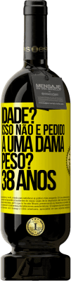 49,95 € Envio grátis | Vinho tinto Edição Premium MBS® Reserva Idade? Isso não é pedido a uma dama. Peso? 38 anos Etiqueta Amarela. Etiqueta personalizável Reserva 12 Meses Colheita 2014 Tempranillo