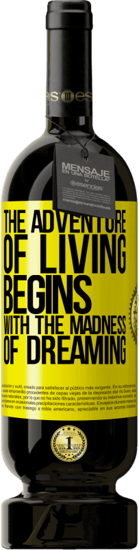 49,95 € Free Shipping | Red Wine Premium Edition MBS® Reserve The adventure of living begins with the madness of dreaming Yellow Label. Customizable label Reserve 12 Months Harvest 2016 Tempranillo